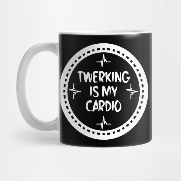 Twerking Is My Cardio by colorsplash